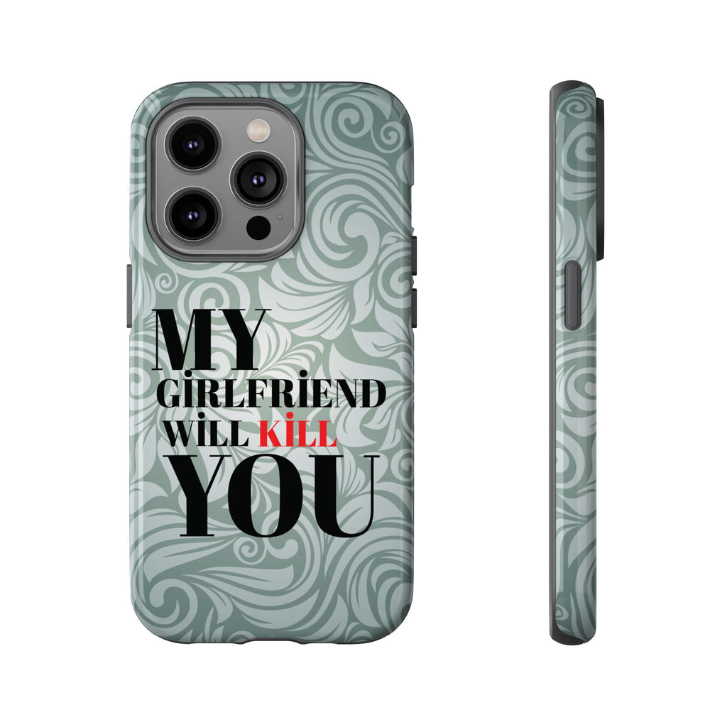 "My GF Will Kill You" Telefon Kılıfı / Phone Case