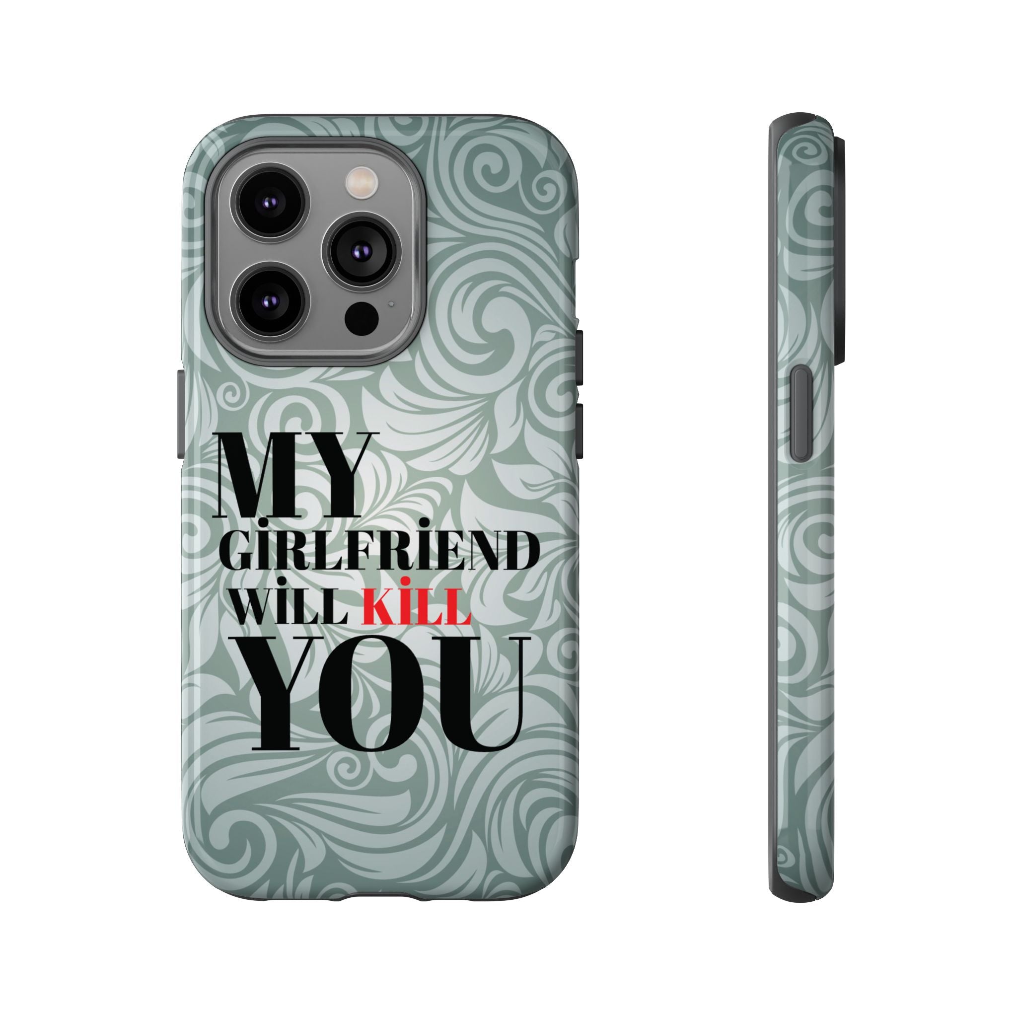 "My GF Will Kill You" Telefon Kılıfı / Phone Case
