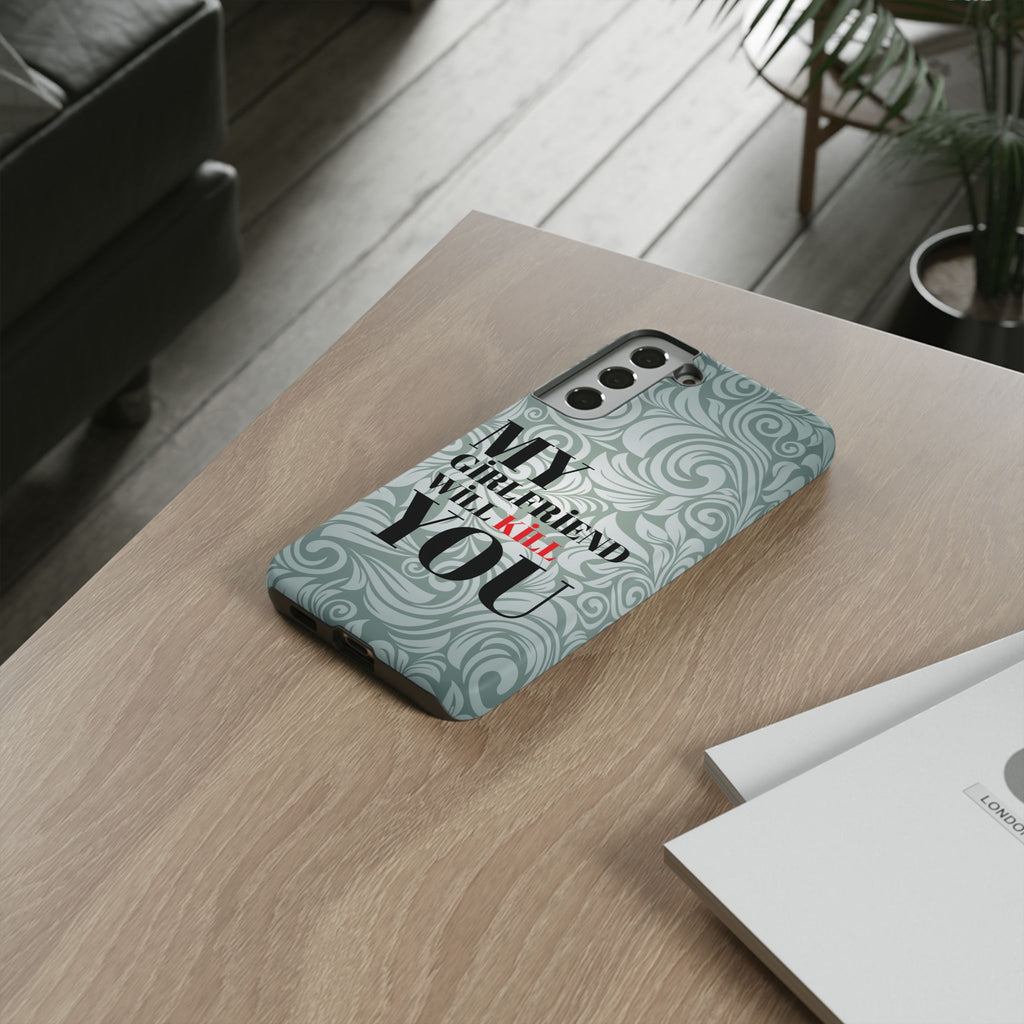 "My GF Will Kill You" Telefon Kılıfı / Phone Case