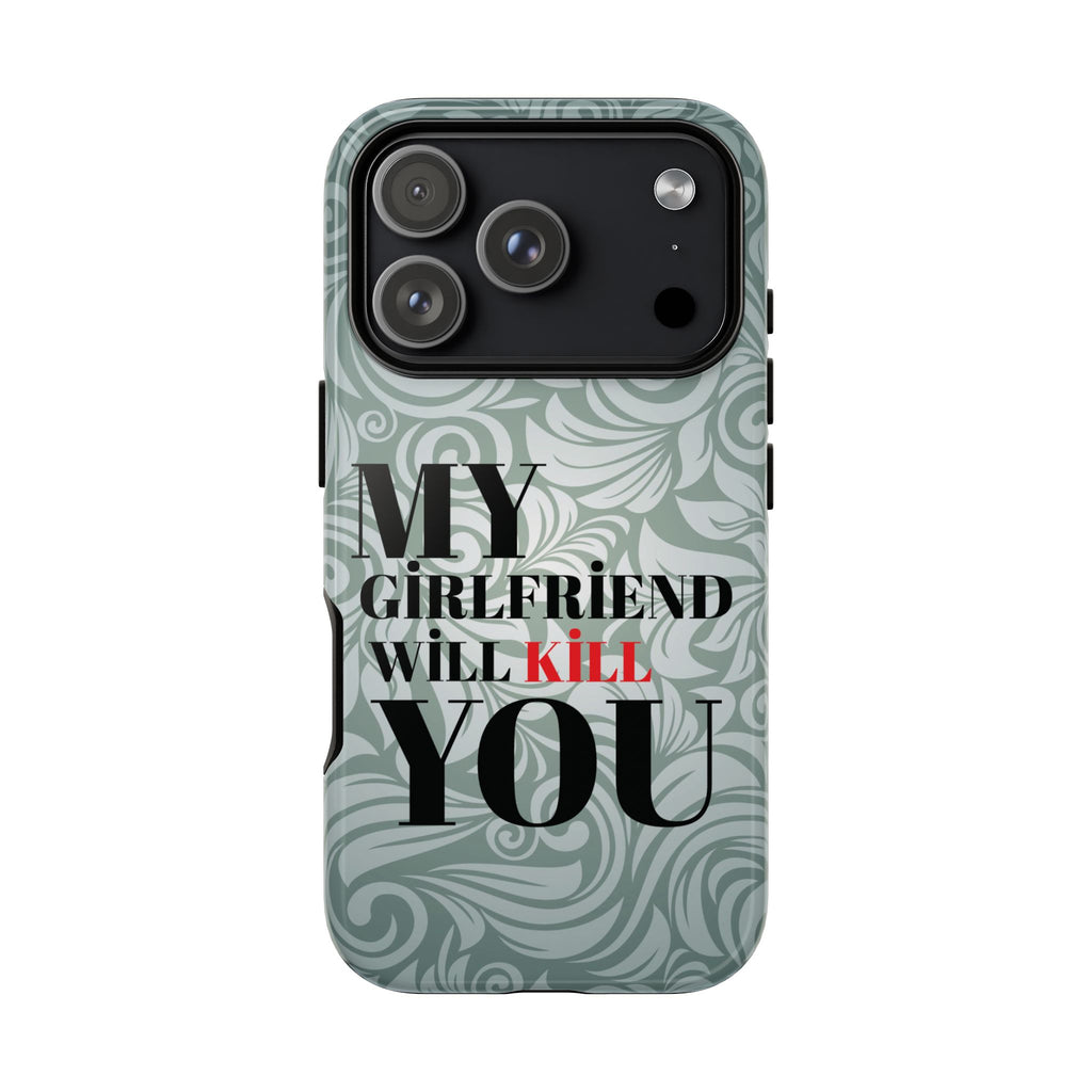 "My GF Will Kill You" Telefon Kılıfı / Phone Case