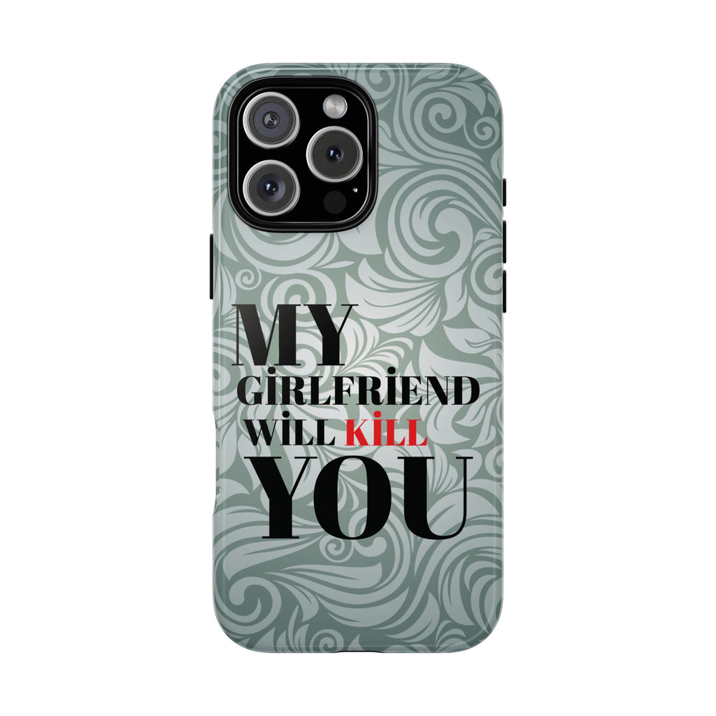 "My GF Will Kill You" Telefon Kılıfı / Phone Case