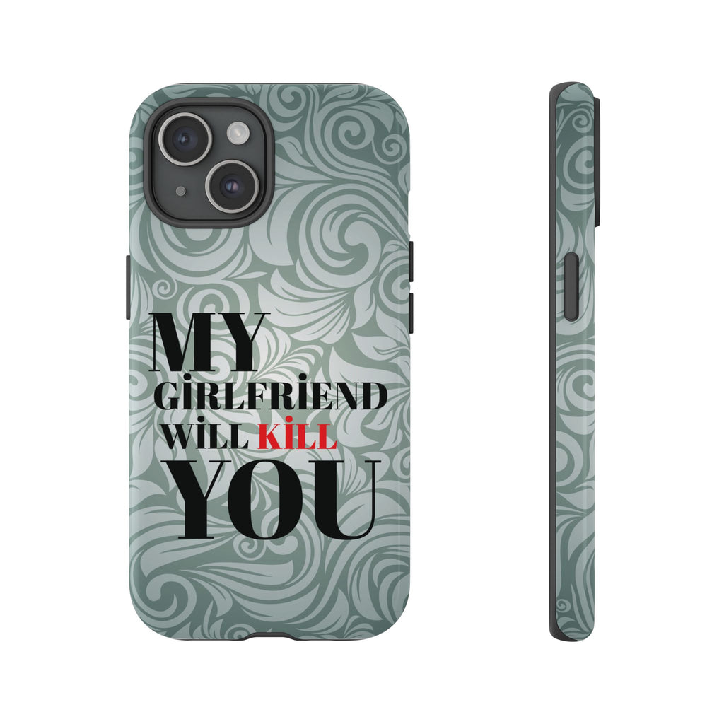 "My GF Will Kill You" Telefon Kılıfı / Phone Case