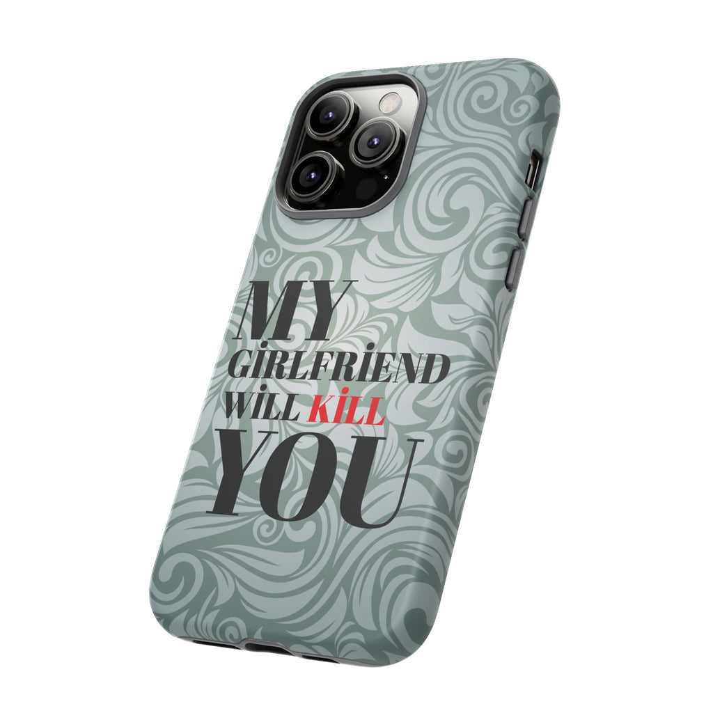 "My GF Will Kill You" Telefon Kılıfı / Phone Case