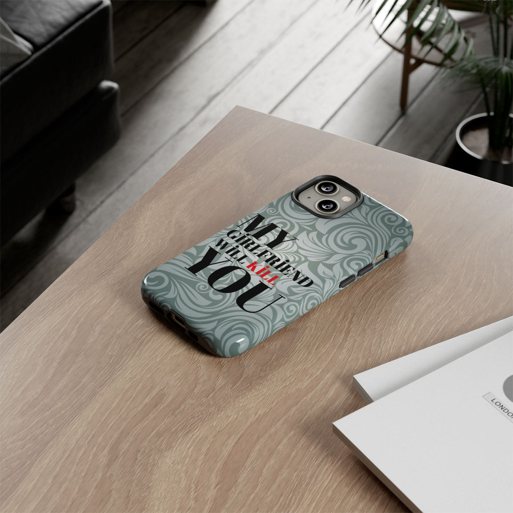"My GF Will Kill You" Telefon Kılıfı / Phone Case