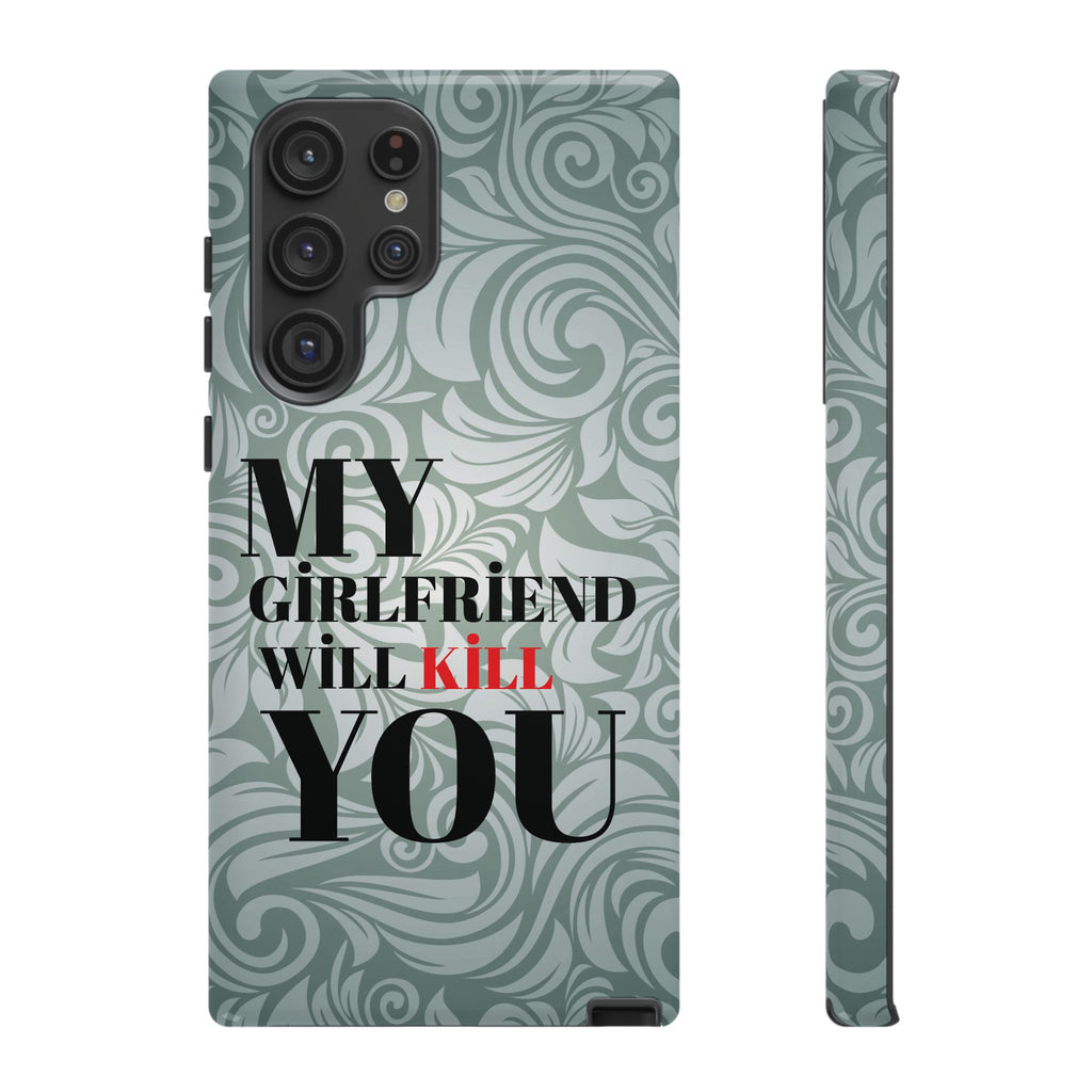 "My GF Will Kill You" Telefon Kılıfı / Phone Case