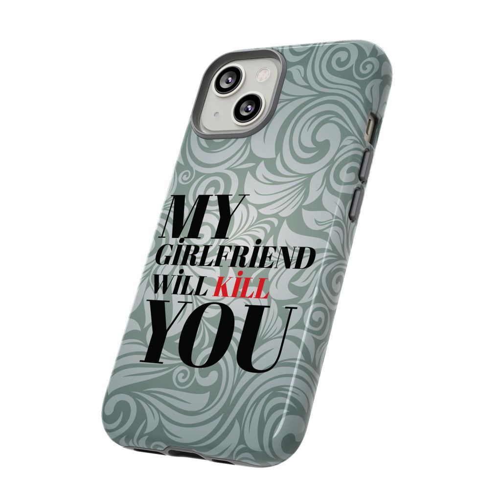 "My GF Will Kill You" Telefon Kılıfı / Phone Case