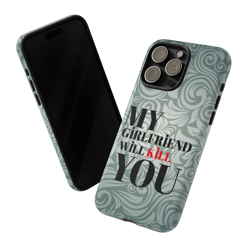 "My GF Will Kill You" Telefon Kılıfı / Phone Case