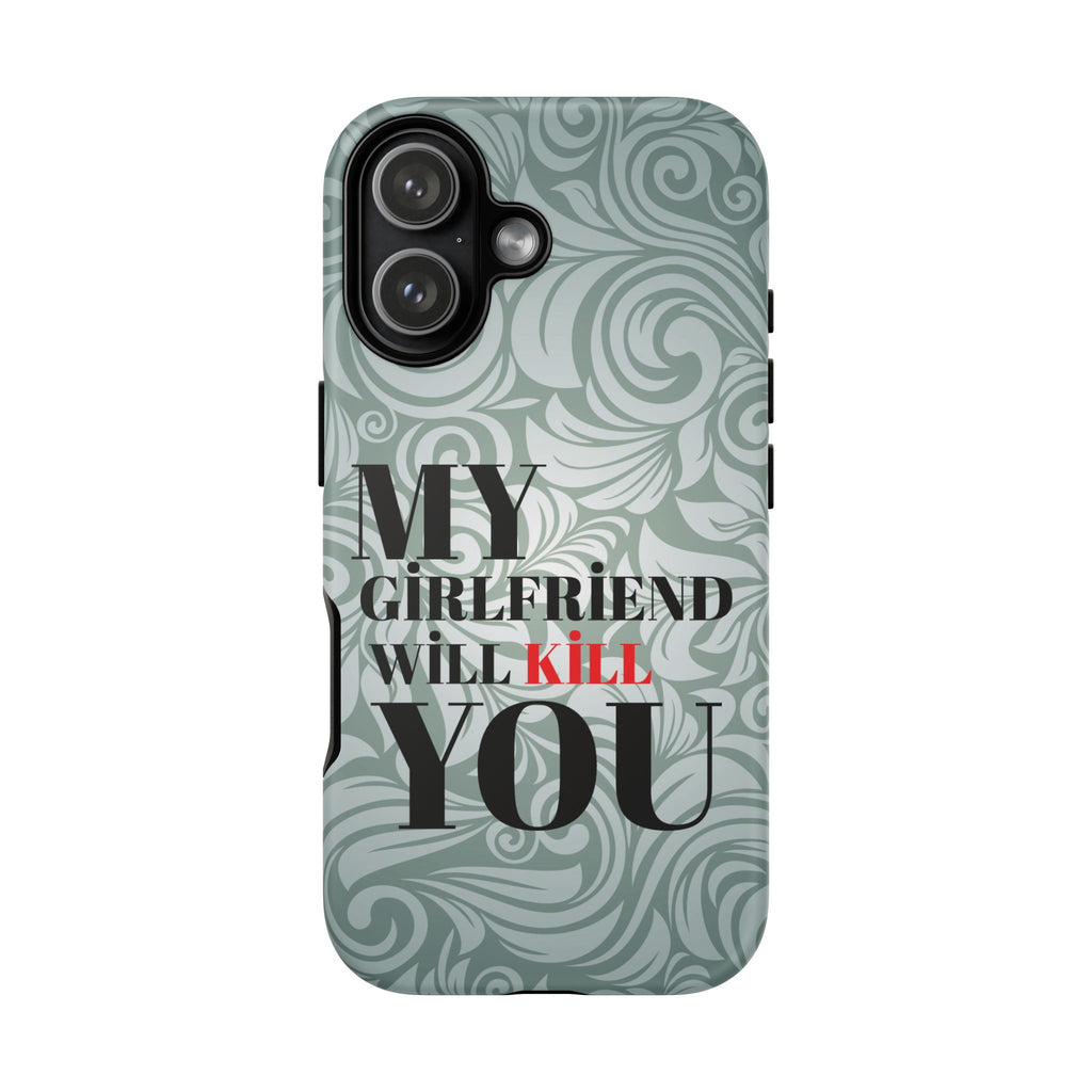 "My GF Will Kill You" Telefon Kılıfı / Phone Case