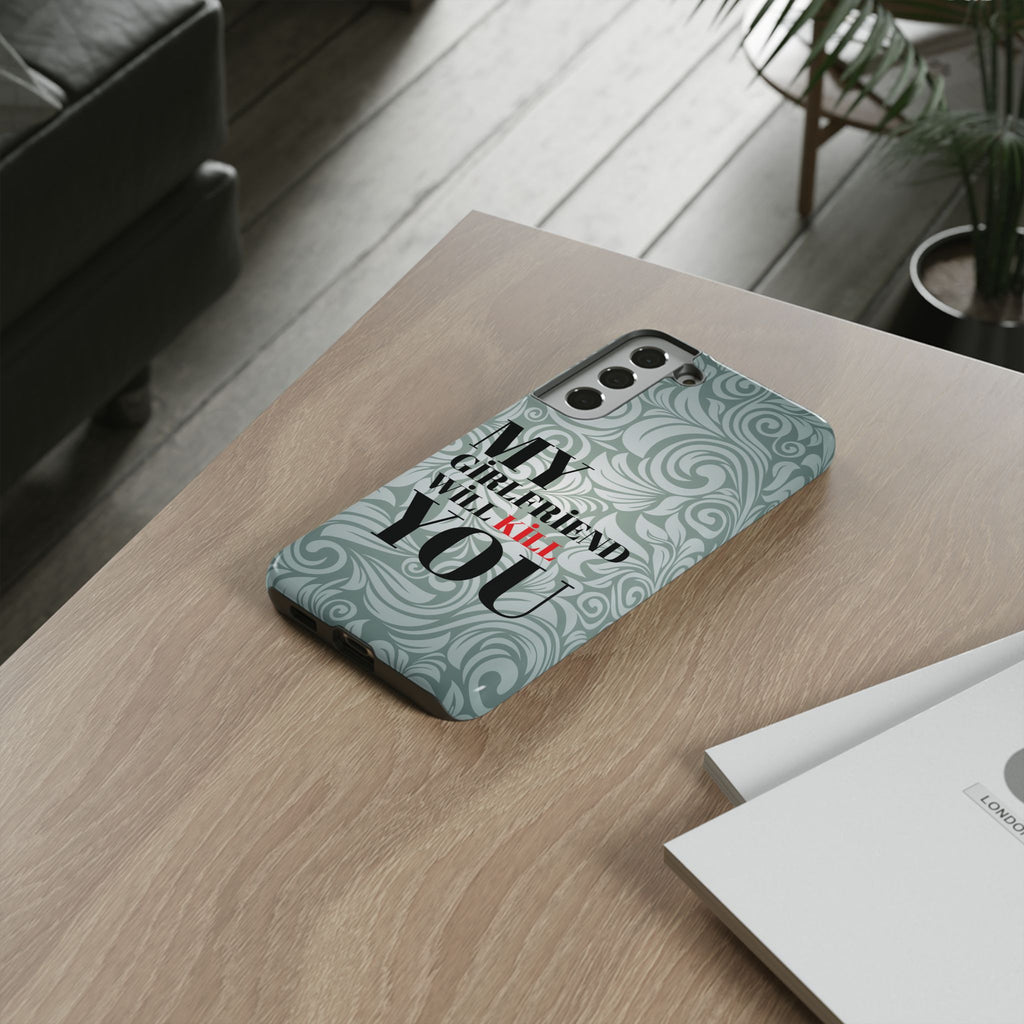 "My GF Will Kill You" Telefon Kılıfı / Phone Case