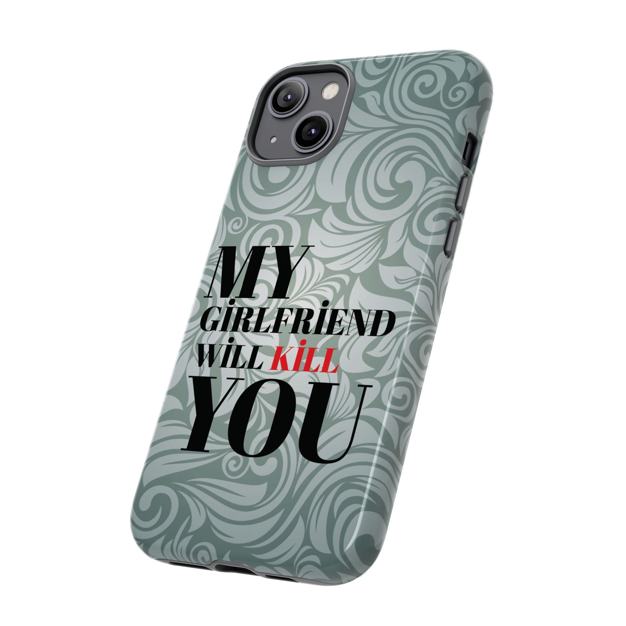 "My GF Will Kill You" Telefon Kılıfı / Phone Case