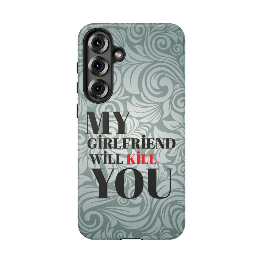 "My GF Will Kill You" Telefon Kılıfı / Phone Case