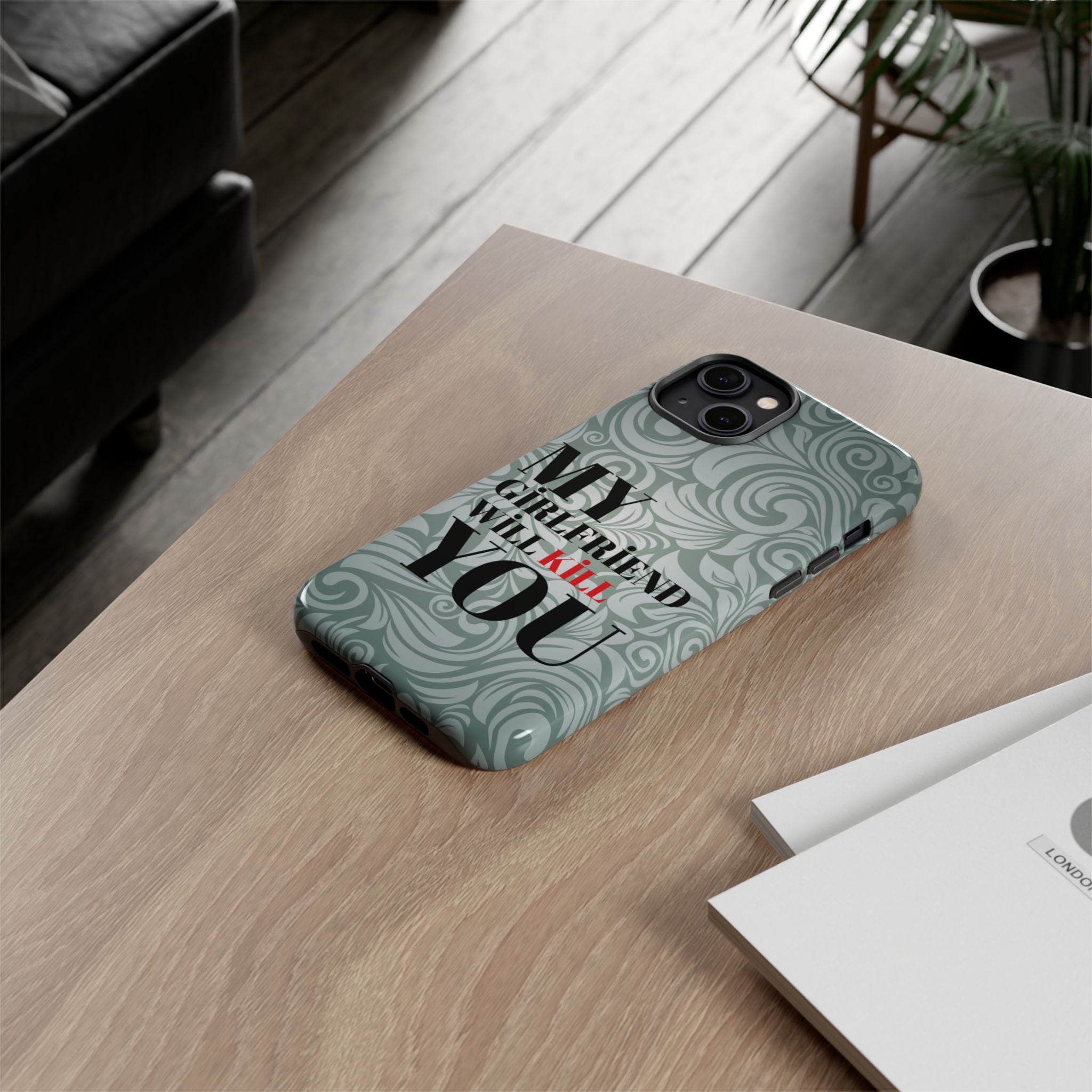 "My GF Will Kill You" Telefon Kılıfı / Phone Case