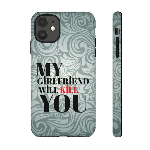 "My GF Will Kill You" Telefon Kılıfı / Phone Case