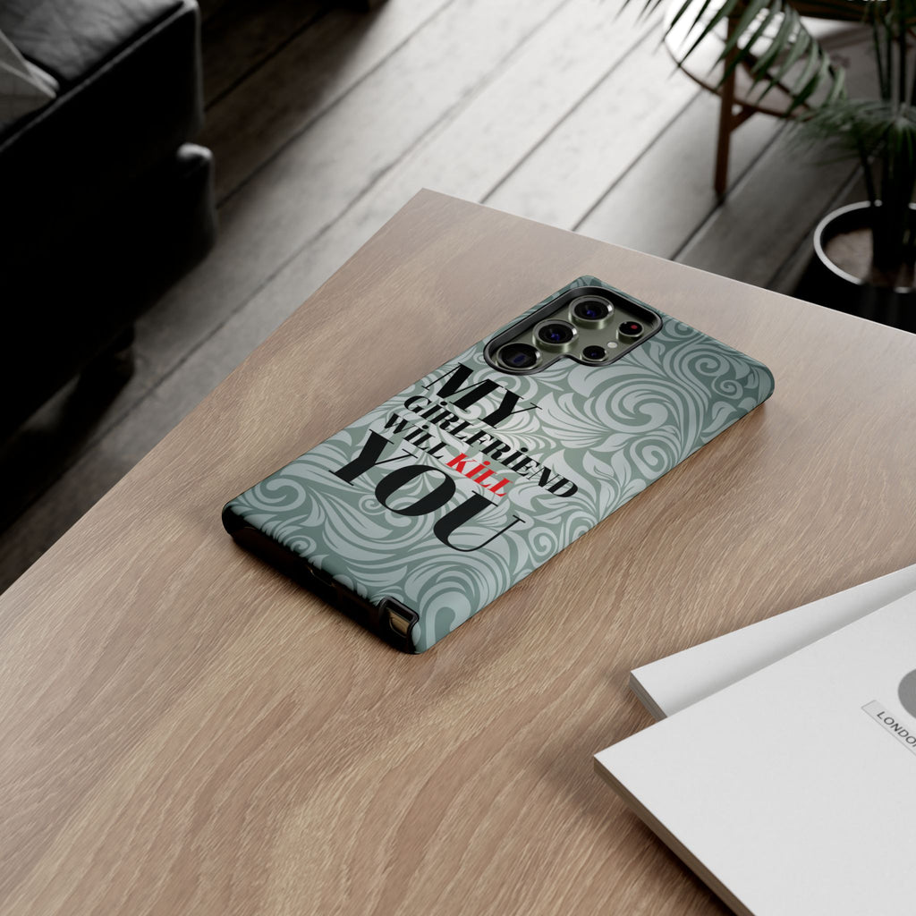 "My GF Will Kill You" Telefon Kılıfı / Phone Case