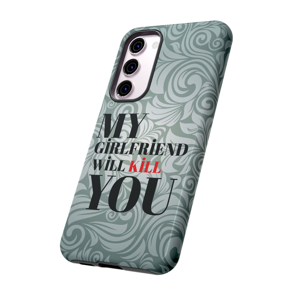 "My GF Will Kill You" Telefon Kılıfı / Phone Case