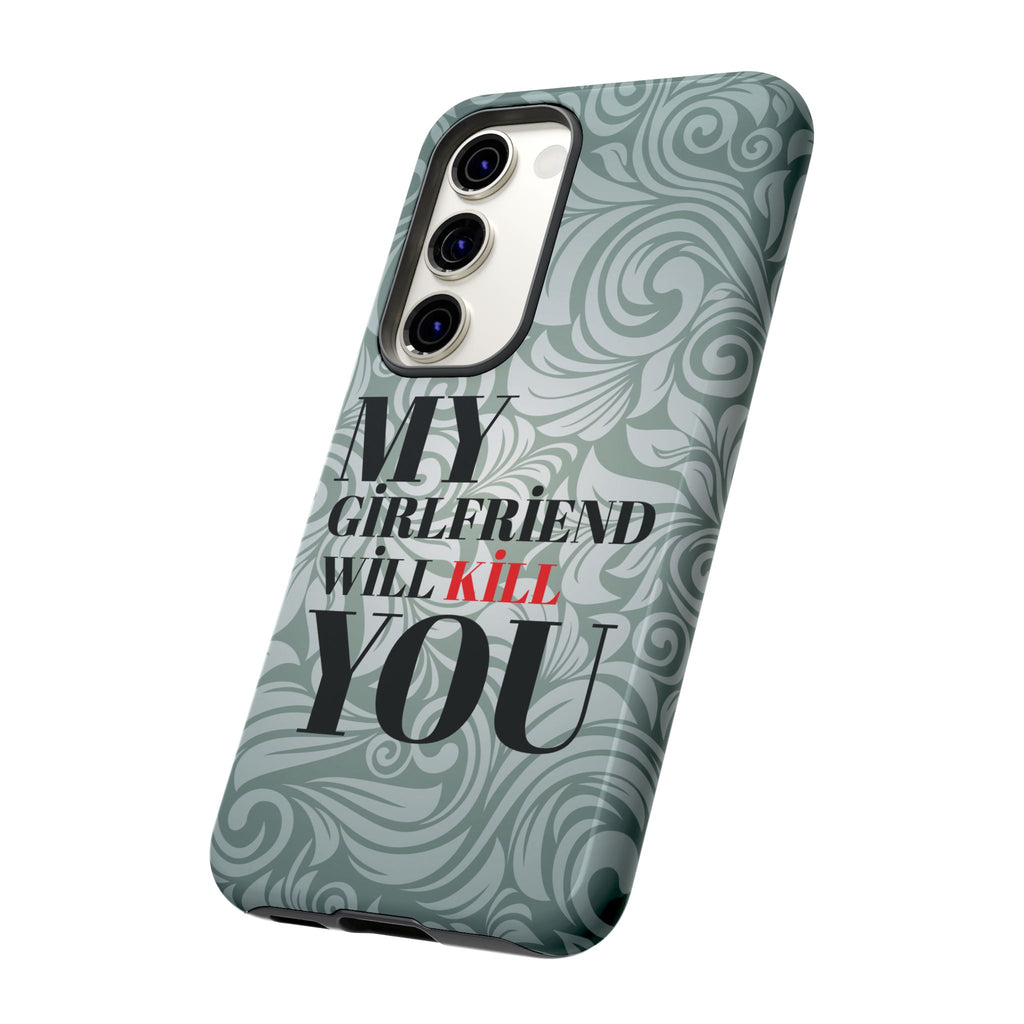 "My GF Will Kill You" Telefon Kılıfı / Phone Case